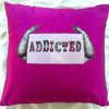 Addicted Cushion